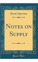 Notes on Supply (Classic Reprint)