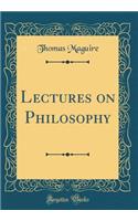 Lectures on Philosophy (Classic Reprint)