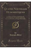Quatre Nouvelles Humoristiques: La Chasse Au Chastre; Explorations de Victor Hummer; Un Chinois À Paris; Un Chat, Une Perruche, Un Nuage d'Hirondelles (Classic Reprint)