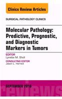 Molecular Pathology: Predictive, Prognostic, and Diagnostic Markers in Tumors, an Issue of Surgical Pathology Clinics