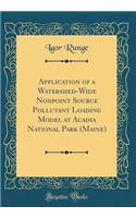 Application of a Watershed-Wide Nonpoint Source Pollutant Loading Model at Acadia National Park (Maine) (Classic Reprint)
