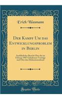 Der Kampf Um das Entwicklungsproblem in Berlin: Ausführlicher Bericht Über die im Februar 1907 Gehaltenen Vorträge und Über den Diskussionsabend (Classic Reprint)