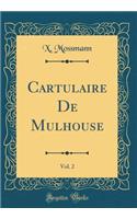 Cartulaire de Mulhouse, Vol. 2 (Classic Reprint)