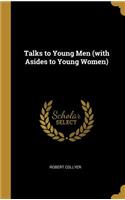 Talks to Young Men (with Asides to Young Women)