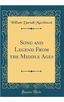 Song and Legend from the Middle Ages (Classic Reprint)