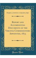 Report and Accompanying Documents of the Virginia Commissioners Appointed, 1873 (Classic Reprint)