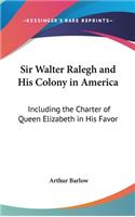 Sir Walter Ralegh and His Colony in America