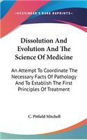 Dissolution And Evolution And The Science Of Medicine