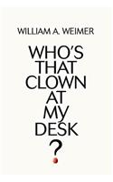 Who's That Clown at My Desk?: (English)