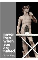 Never Iron When You Are Naked