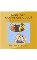 Mom, dad, can we get a dog?: A book that teaches children to be safe, have fun with dogs and be responsible dog owners.