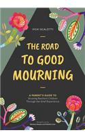 Road to Good Mourning: Growing Resilient Children through the Grief Experience