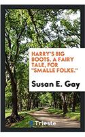 Harry's Big Boots. a Fairy Tale, for Smalle Folke.