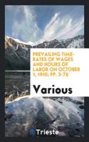 Prevailing Time-rates of Wages and Hours of Labor on October 1, 1910; pp. 3-76