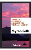 A Reply to Professor Bourne's the Whitman Legend