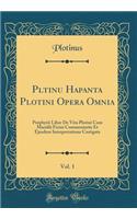 Pl&#333;tinu Hapanta Plotini Opera Omnia, Vol. 1: Porphyrii Liber de Vita Plotini Cum Marsilii Ficini Commentariis Et Ejusdem Interpretatione Castigata (Classic Reprint): Porphyrii Liber de Vita Plotini Cum Marsilii Ficini Commentariis Et Ejusdem Interpretatione Castigata (Classic Reprint)