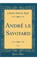 Andrï¿½ Le Savoyard, Vol. 3 (Classic Reprint)