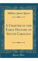 A Chapter in the Early History of South Carolina (Classic Reprint)