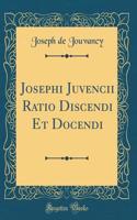 Josephi Juvencii Ratio Discendi Et Docendi (Classic Reprint)