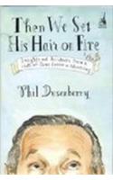Then We Set His Hair on Fire