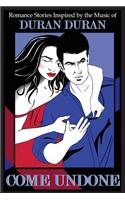 Come Undone: Romance Stories Inspired by the Music of Duran Duran