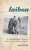 Laibon: An Anthropologist's Journey with Samburu Diviners in Kenya