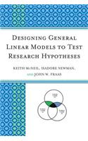 Designing General Linear Models to Test Research Hypotheses