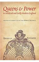 Queens and Power in Medieval and Early Modern England