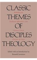 Classic Themes of Disciples Theology: Rethinking the Traditional Affirmations of the Christian Church (Disciples of Christ)