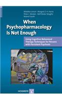 When Psychopharmacology Is Not Enough: Using Cognitive Behavioral Therapy Techniques for Persons with Persistent Psychosis