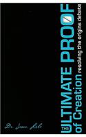 Ultimate Proof of Creation: Resolving the Origins Debate