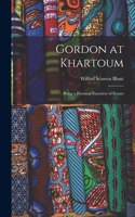 Gordon at Khartoum: Being a Personal Narrative of Events