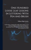 One Hundred Loose Leaf Lessons In Lettering With Pen And Brush; Gordon System, Adapting The Familiar Music Staff As An Aid To Correct Alignment And Construction Of Letters, Introducing A Series Of Alphabets For Show Card Writing And Commercial Art