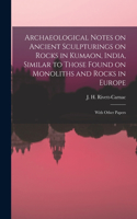 Archaeological Notes on Ancient Sculpturings on Rocks in Kumaon, India, Similar to Those Found on Monoliths and Rocks in Europe