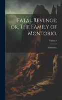 Fatal Revenge; or, The Family of Montorio.: A Romance.; Volume 3