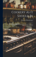 Cookery As It Should Be: A New Manual of the Dining Room and Kitchen, for Persons in Moderate Circumstances