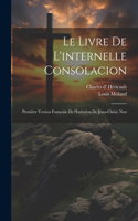 livre de l'internelle consolacion; première version françoise de l'Imitation de Jésus-Christ. Nou