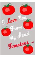 I love you from my head tomatoes notebook