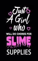 Just A Girl Who Will Do Chores For Slime Supplies: Notebook Large (8.5 x 11 inches) - 120 Pages