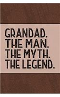 Grandad the Man the Myth the Legend: Notebook Journal or Personal Diary to Write In for Grandad. Fathers Day Gifts or Birthday Present for your Grandfather