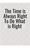 The Time is Always Right To Do What is Right