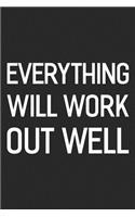 Everything Will Work Out Well: Daily Success, Motivation and Everyday Inspiration For Your Best Year Ever, 365 days to more Happiness Motivational Year Long Journal / Daily Notebo