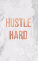 Hustle Hard: Marble and Gold Notebook College ruled Lined pages 6 x 9 Journal