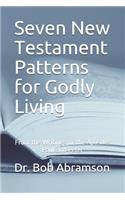 Seven New Testament Patterns for Godly Living: From the Writings of the Apostles Paul and Peter