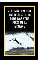 Assuming I'm Just Another Surfing Dude Was Your First Mega Mistake