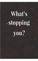 What's Stopping You: Daily Success, Motivation and Everyday Inspiration For Your Best Year Ever, 365 days to more Happiness Motivational Year Long Journal / Daily Notebo