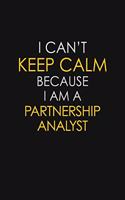 I Can't Keep Calm Because I Am A Partnership Analyst