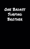 One Badass Surfing Brother: A soft cover blank lined journal to jot down ideas, memories, goals, and anything else that comes to mind.