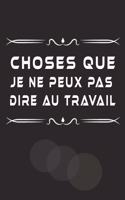 Choses Que Je Ne Peux Pas Dire Au Travail