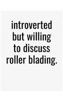 Introverted But Willing To Discuss Roller Blading